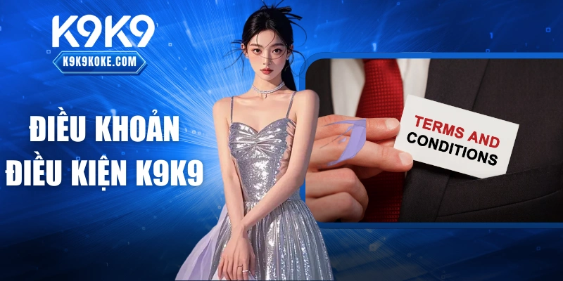 Điều Khoản Điều Kiện K9K9