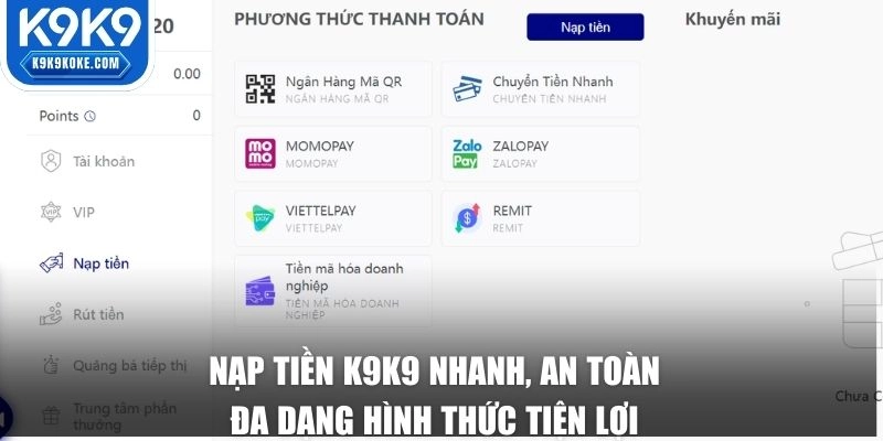 Nạp tiền K9K9 nhanh, an toàn, đa dạng hình thức tiện lợi